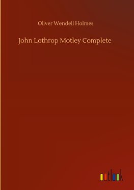 John Lothrop Motley Complete