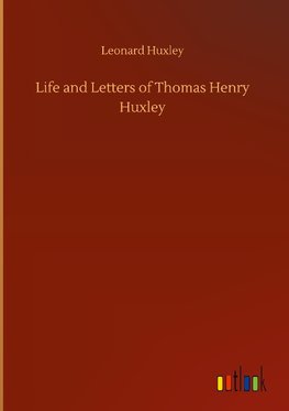 Life and Letters of Thomas Henry Huxley