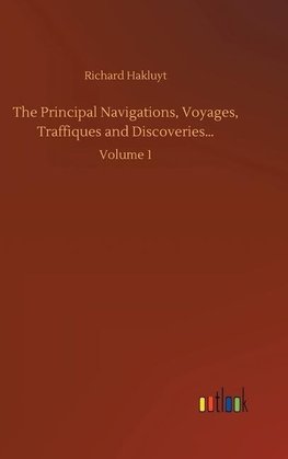 The Principal Navigations, Voyages, Traffiques and Discoveries...