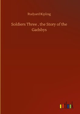 Soldiers Three , the Story of the Gadsbys