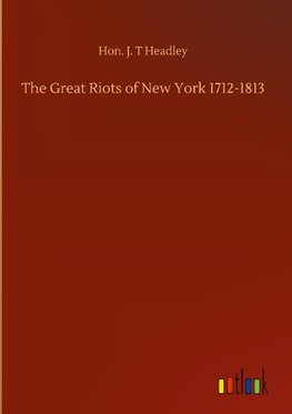 The Great Riots of New York 1712-1813