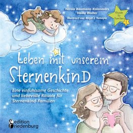 Leben mit unserem Sternenkind - Eine einfühlsame Geschichte und liebevolle Rituale für Sternenkind-Familien