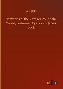 Narratives of the Voyages Round the World, Performed By Captain James Cook