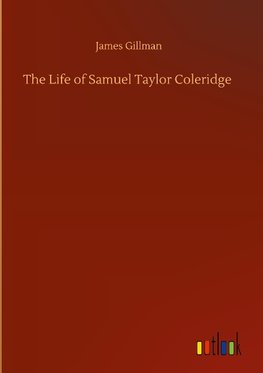 The Life of Samuel Taylor Coleridge