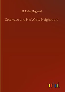 Cetywayo and His White Neighbours