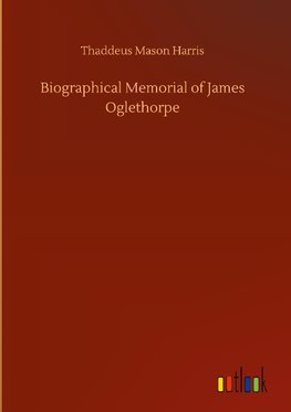 Biographical Memorial of James Oglethorpe