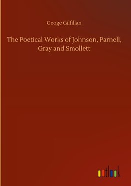 The Poetical Works of Johnson, Parnell, Gray and Smollett