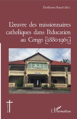 L'oeuvre des missionnaires catholiques dans l'éducation au Congo (1880-1965)