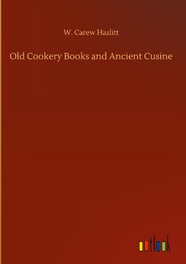 Old Cookery Books and Ancient Cusine