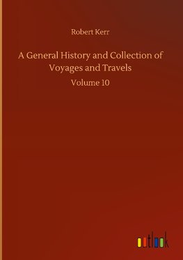 A General History and Collection of Voyages and Travels