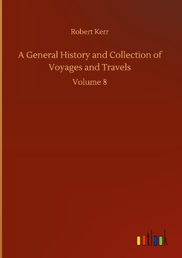 A General History and Collection of Voyages and Travels