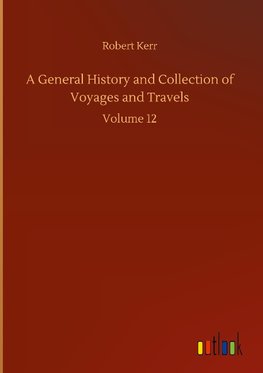 A General History and Collection of Voyages and Travels