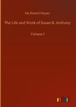 The Life and Work of Susan B. Anthony