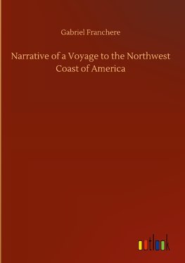 Narrative of a Voyage to the Northwest Coast of America