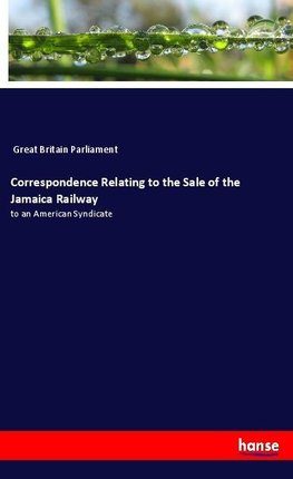 Correspondence Relating to the Sale of the Jamaica Railway