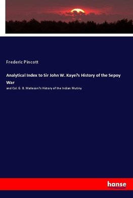 Analytical Index to Sir John W. Kaye's History of the Sepoy War