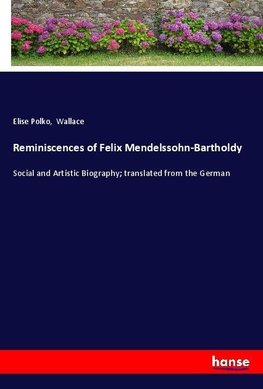 Reminiscences of Felix Mendelssohn-Bartholdy