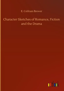 Character Sketches of Romance, Fiction and the Drama