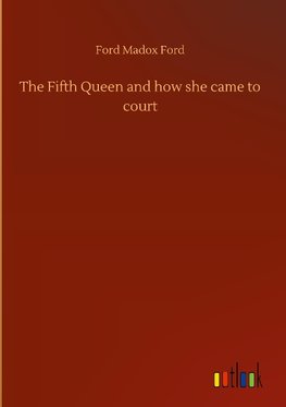 The Fifth Queen and how she came to court