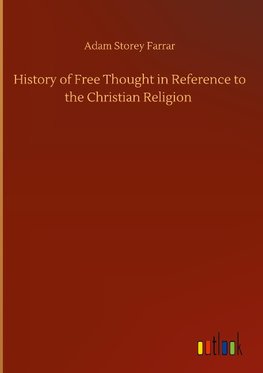 History of Free Thought in Reference to the Christian Religion