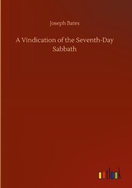 A Vindication of the Seventh-Day Sabbath