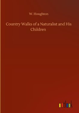 Country Walks of a Naturalist and His Children