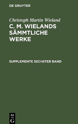 C. M. Wielands Sämmtliche Werke, Supplemente Sechster Band