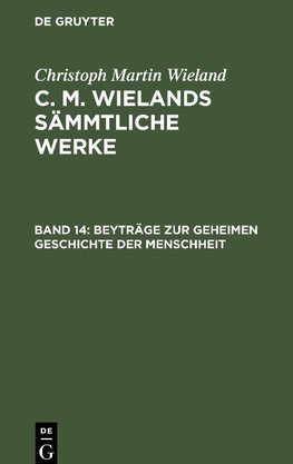 C. M. Wielands Sämmtliche Werke, Beyträge zur geheimen Geschichte der Menschheit