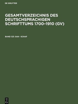 Gesamtverzeichnis des deutschsprachigen Schrifttums 1700-1910 (GV), Band 123, San - Schaf