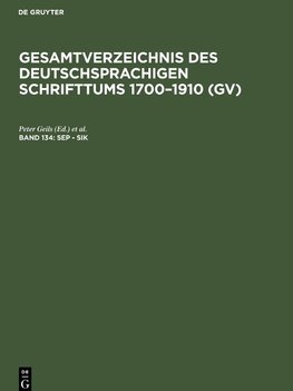 Gesamtverzeichnis des deutschsprachigen Schrifttums 1700-1910 (GV), Band 134, Sep - Sik