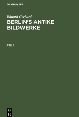 Berlin's antike Bildwerke, Teil 1