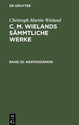 C. M. Wielands Sämmtliche Werke, Band 32, Agathodämon