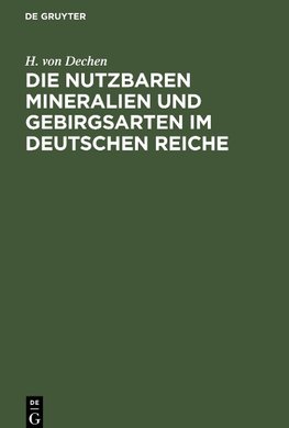 Die nutzbaren Mineralien und Gebirgsarten im Deutschen Reiche