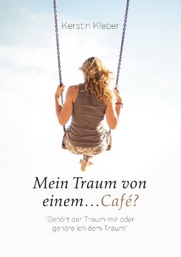 Mein Traum von einem...Café?