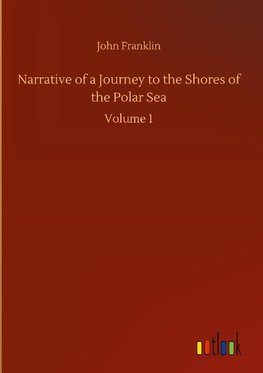 Narrative of a Journey to the Shores of the Polar Sea