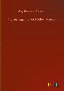 Indian Legends and Other Poems