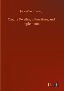 Omaha Dwellings, Furniture, and Implements