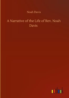 A Narrative of the Life of Rev. Noah Davis