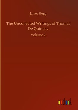 The Uncollected Writings of Thomas De Quincey