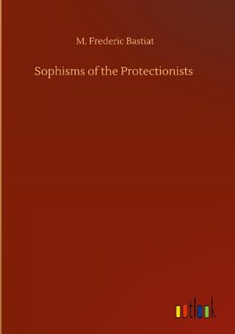 Sophisms of the Protectionists