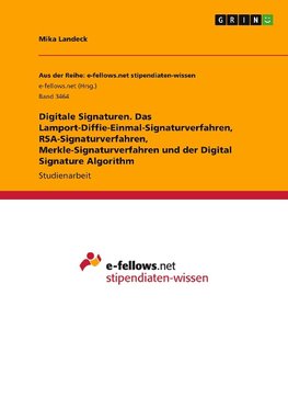 Digitale Signaturen. Das Lamport-Diffie-Einmal-Signaturverfahren, RSA-Signaturverfahren, Merkle-Signaturverfahren und der Digital Signature Algorithm