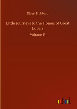 Little Journeys to the Homes of Great Lovers