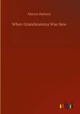 When Grandmamma Was New