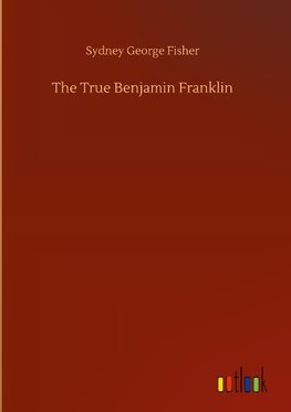 The True Benjamin Franklin