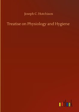 Treatise on Physiology and Hygiene