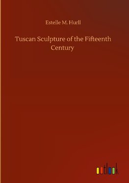 Tuscan Sculpture of the Fifteenth Century