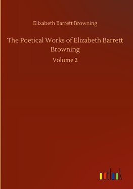 The Poetical Works of Elizabeth Barrett Browning