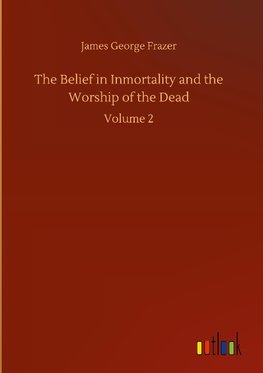 The Belief in Inmortality and the Worship of the Dead