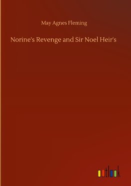 Norine's Revenge and Sir Noel Heir's