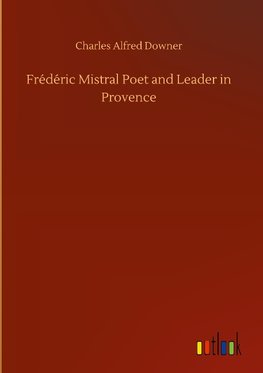 Frédéric Mistral Poet and Leader in Provence